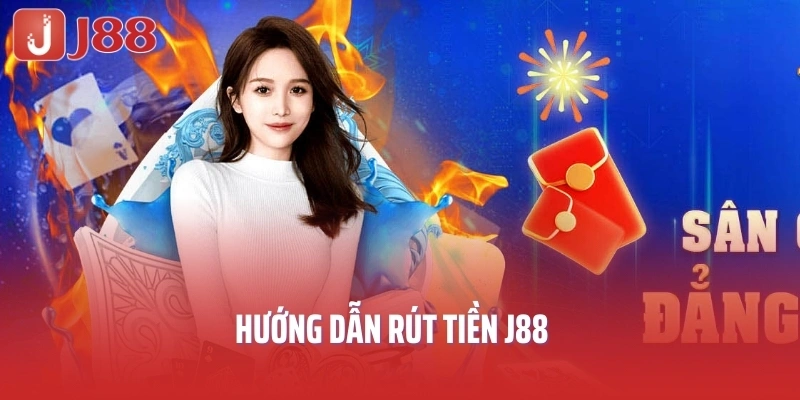 Hướng dẫn rút tiền J88