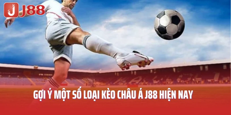 Gợi ý một số loại kèo châu Á hiện nay 